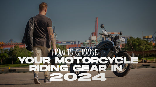 How to Choose Your Motorcycle Riding Gear in 2024