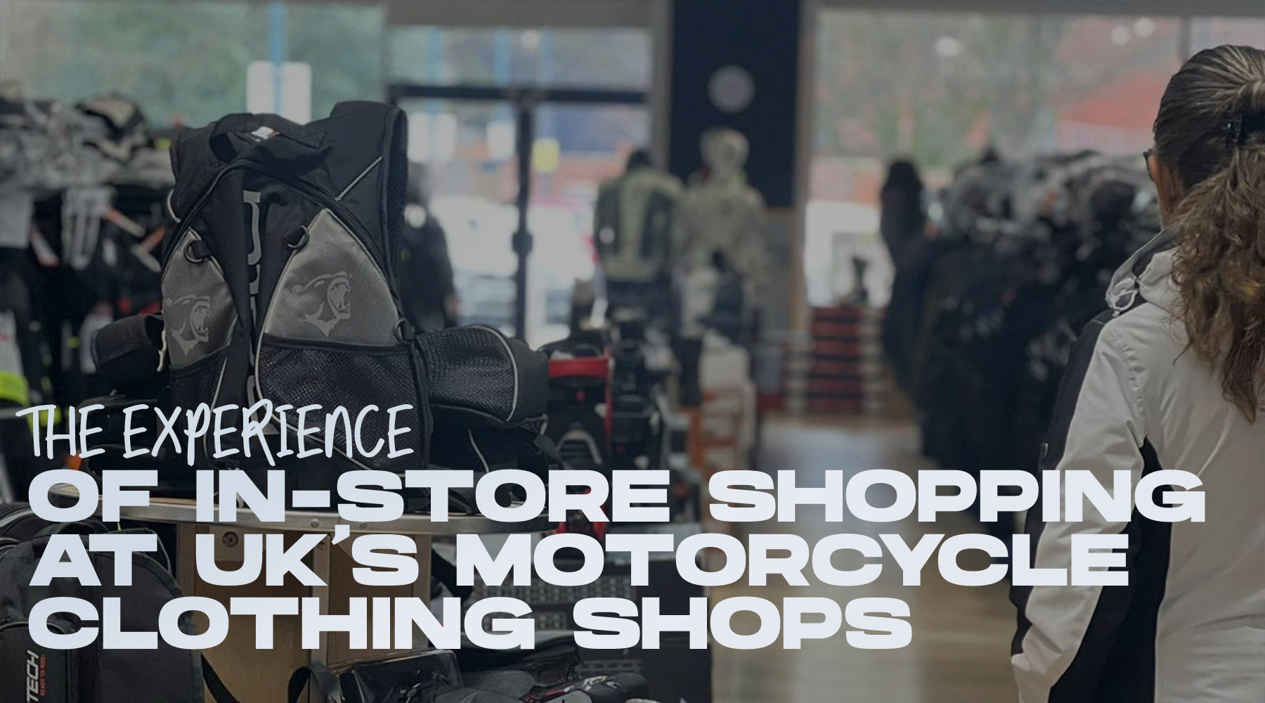 The Experience of InStore Shopping at UK's Motorcycle Clothing Shops